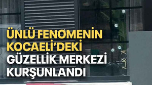 Ünlü fenomenin Kocaeli’deki güzellik merkezi kurşunlandı